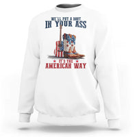 Funny Boot in Your Ass American Way Sweatshirt Patriotic Country Style USA Pride - Wonder Print Shop