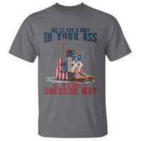 Funny Boot in Your Ass American Way T Shirt Patriotic Country Style USA Pride - Wonder Print Shop