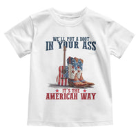 Funny Boot in Your Ass American Way Toddler T Shirt Patriotic Country Style USA Pride - Wonder Print Shop