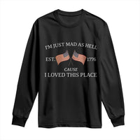 Mad As Hell Est 1776 Long Sleeve Shirt Cause I Loved This Place Patriotic American Flag Retro - Wonder Print Shop