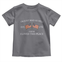 Mad As Hell Est 1776 Toddler T Shirt Cause I Loved This Place Patriotic American Flag Retro - Wonder Print Shop