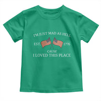 Mad As Hell Est 1776 Toddler T Shirt Cause I Loved This Place Patriotic American Flag Retro - Wonder Print Shop