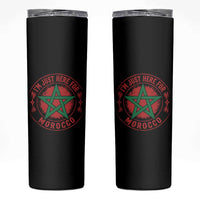 I'm Just Here for Morocco Skinny Tumbler Funny Moroccan Pride Supporter Sports Fan