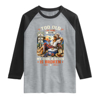 Too Old To Care Club Funny Retired Woman Beach Vacation Raglan Shirt My Give A Damn Is Broken IDGAF Chill Mode