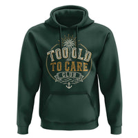 Vintage Too Old To Care Club Retro Nautical Graphic Hoodie Anchor Palm Tree Funny Retirement Gag Gift