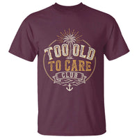 Vintage Too Old To Care Club Retro Nautical Graphic T Shirt Anchor Palm Tree Funny Retirement Gag Gift