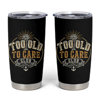 Vintage Too Old To Care Club Retro Nautical Graphic Tumbler Cup Anchor Palm Tree Funny Retirement Gag Gift