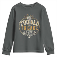Vintage Too Old To Care Club Retro Nautical Graphic Youth Sweatshirt Anchor Palm Tree Funny Retirement Gag Gift