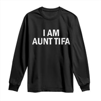Funny I Am Aunt Tifa Long Sleeve Shirt Funny Political Sarcasm Patriotic Minimalist - Wonder Print Shop