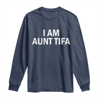 Funny I Am Aunt Tifa Long Sleeve Shirt Funny Political Sarcasm Patriotic Minimalist - Wonder Print Shop