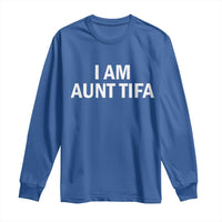 Funny I Am Aunt Tifa Long Sleeve Shirt Funny Political Sarcasm Patriotic Minimalist - Wonder Print Shop