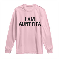 Funny I Am Aunt Tifa Long Sleeve Shirt Sarcastic Political Satire Minimalist - Wonder Print Shop