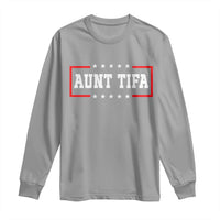 Aunt Tifa Long Sleeve Shirt Funny Political Sarcasm Patriotic - Wonder Print Shop