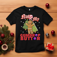 Funny Gingerbread T Shirt Not My Gumdrop Buttons Christmas Cookie - Wonder Print Shop