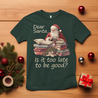 Funny Christmas T Shirt Dear Santa Is It Too Late To Be Good - Wonder Print Shop