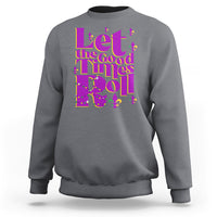 Funny Mardi Gras Sweatshirt Let The Good Times Roll - Wonder Print Shop