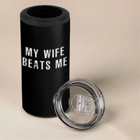 Funny Husband Joke 4 in 1 Can Cooler Tumbler My Wife Beats Me