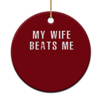Funny Husband Joke Ceramic Ornament My Wife Beats Me - Wonder Print Shop