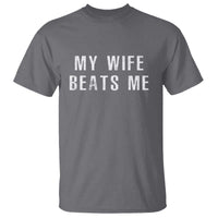 Funny Husband Joke T Shirt My Wife Beats Me