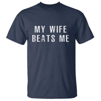 Funny Husband Joke T Shirt My Wife Beats Me