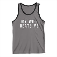 Funny Husband Joke Tank Top My Wife Beats Me