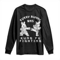Funny Easter Rabbit Martial Arts Long Sleeve Shirt Every Bunny Was Kung Fu Fighting Cute Bunny Humor Gift