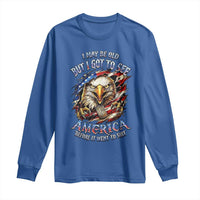 Vintage American Eagle Patriotic Pride Long Sleeve Shirt I May Be Old But I Got To See America Freedom Sarcastic Political Humor