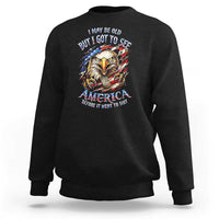 Vintage American Eagle Patriotic Pride Sweatshirt I May Be Old But I Got To See America Freedom Sarcastic Political Humor