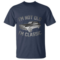 Im Not Old Im Classic T Shirt Retro Dad Funny Vintage Muscle Car Lover Gift for Men TS02