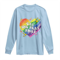 Gay the Pray Away Long Sleeve Shirt LGBTQIA Say Gay Pride Month - Wonder Print Shop