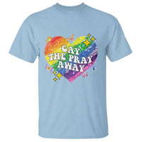 Gay the Pray Away T Shirt LGBTQIA Say Gay Pride Month TS02