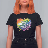 Gay the Pray Away T Shirt For Women LGBTQIA Say Gay Pride Month - Wonder Print Shop