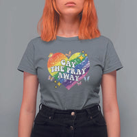 Gay the Pray Away T Shirt For Women LGBTQIA Say Gay Pride Month - Wonder Print Shop