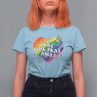 Gay the Pray Away T Shirt For Women LGBTQIA Say Gay Pride Month - Wonder Print Shop