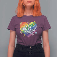 Gay the Pray Away T Shirt For Women LGBTQIA Say Gay Pride Month - Wonder Print Shop