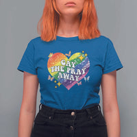 Gay the Pray Away T Shirt For Women LGBTQIA Say Gay Pride Month - Wonder Print Shop