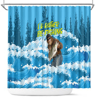 Bigfoot Sasquatch I'd Rather Be Fishing Shower Curtain Funny Angler Humorous Outdoors Graphic Art