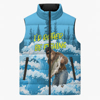Bigfoot Sasquatch I'd Rather Be Fishing Sleeveless Puffer Jacket Funny Angler Humorous Outdoors Graphic Art