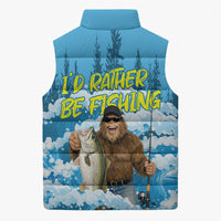 Bigfoot Sasquatch I'd Rather Be Fishing Sleeveless Puffer Jacket Funny Angler Humorous Outdoors Graphic Art