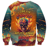 Skull Flaming Sweatshirt I Can Fix Stupid But It's Gonna Hurt - Wonder Print Shop