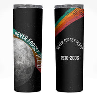Never Forget Pluto 1930-2006 Skinny Tumbler Vintage Retro Rainbow Planet Outer Space Astronomy Graphic Art