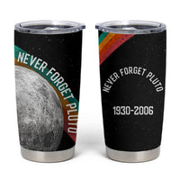 Never Forget Pluto 1930-2006 Tumbler Cup Vintage Retro Rainbow Planet Outer Space Astronomy Graphic Art