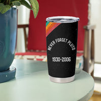 Never Forget Pluto 1930-2006 Tumbler Cup Vintage Retro Rainbow Planet Outer Space Astronomy Graphic Art