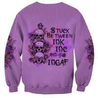 Stuck Between Idk Idc And Idgaf Sweatshirt - Wonder Print Shop