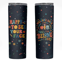 Happy to See Your Face Teacher School Supplies Skinny Tumbler Welcome Back Teacher You Belong Here
