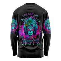 This Is My Life Not Yours Long Sleeve Shirt - Wonder Print Shop