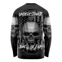 Underestimate Me That'll Be Fun Long Sleeve Shirt - Wonder Print Shop