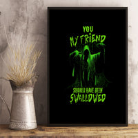 You My Friend Should Have Been Swallowed Halloween Canvas Wall Art - Wonder Print Shop