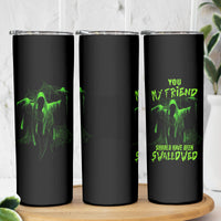 You My Friend Should Have Been Swallowed Halloween Skinny Tumbler - Wonder Print Shop