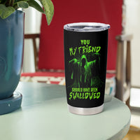 You My Friend Should Have Been Swallowed Halloween Tumbler Cup - Wonder Print Shop